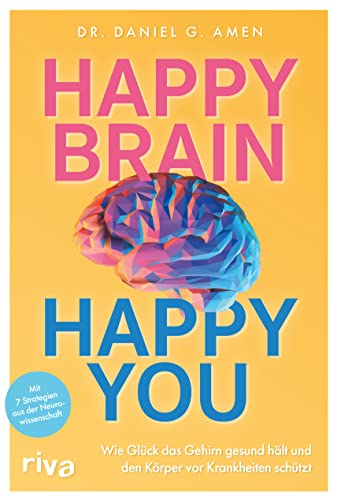 Happy Brain – Happy You: Wie Glück das Gehirn gesund hält und den Körper vor Krankheiten schützt. Mit 7 Strategien aus der Neurowissenschaft von Riva
